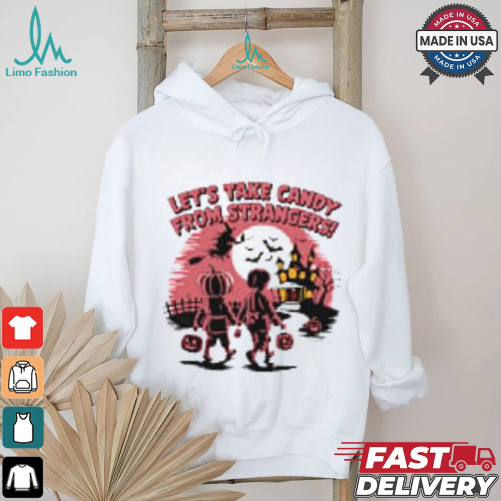Let's Take Candy from Strangers Funny Halloween T Shirt Let's Take Candy from Strangers Funny Halloween T Shirt