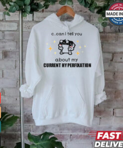 Limited Can I Tell You About My Current Hyperfixation Shirt