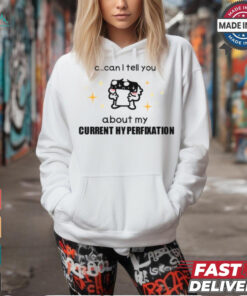 Limited Can I Tell You About My Current Hyperfixation Shirt