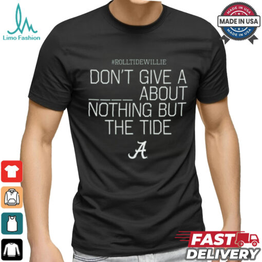 Limited Rolltidewillie Rtw Don’t Give A About Nothing But The Tide Bama A Shirt