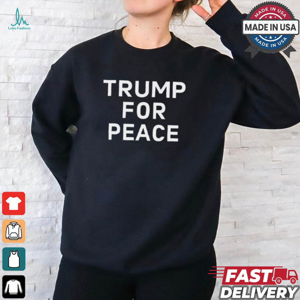 Limited Trump For Peace Shirt Limited Trump For Peace Shirt