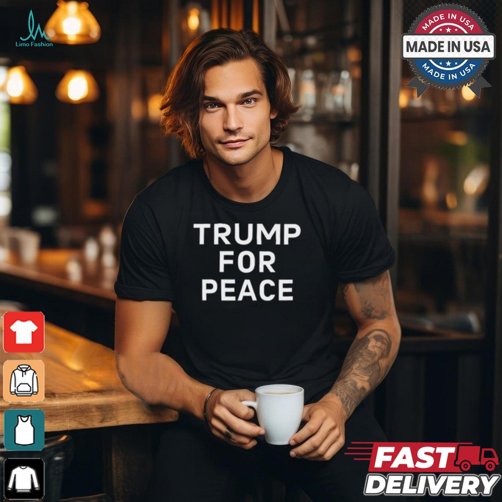 Limited Trump For Peace Shirt Limited Trump For Peace Shirt