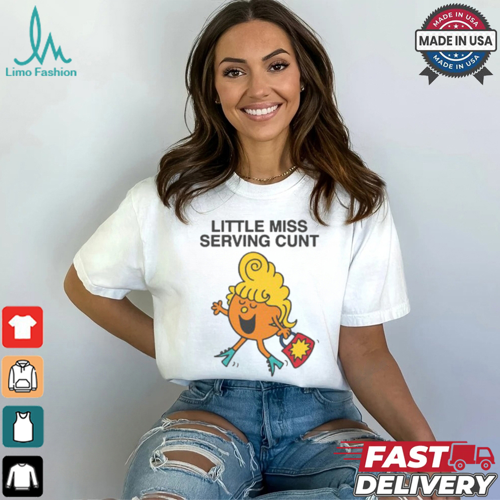Little Miss Serving Cunt Shirt Little Miss Serving Cunt Shirt