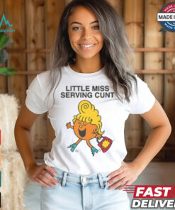 Little Miss Serving Cunt Shirt, hoodie, sweater, long sleeve and tank top Little Miss Serving Cunt Shirt