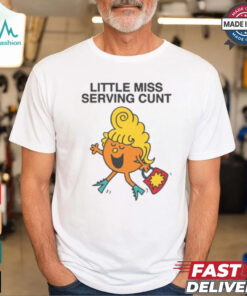 Little Miss Serving Cunt Shirt, hoodie, sweater, long sleeve and tank top Little Miss Serving Cunt Shirt