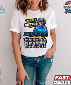 Los Angeles Chargers who’s got it better than us shirt