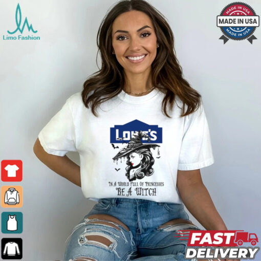 Lowe’s In a World full pringcesses be a witch shirt