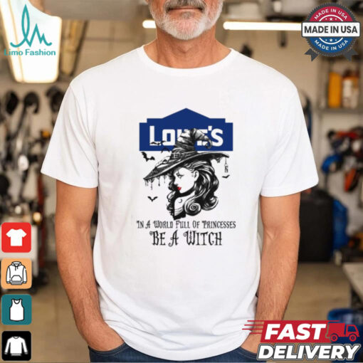 Lowe’s In a World full pringcesses be a witch shirt