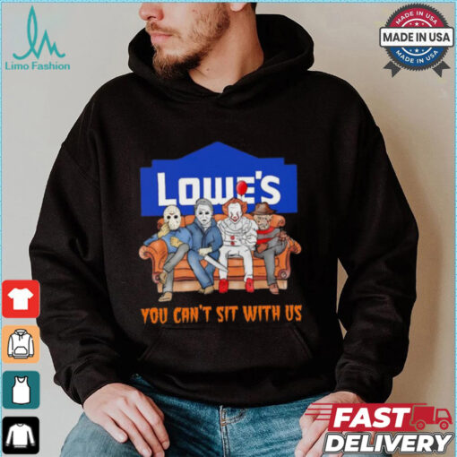 Lowe’s you can’t sit with us Voorhees Myers Pennywise and Krueger Halloween shirt