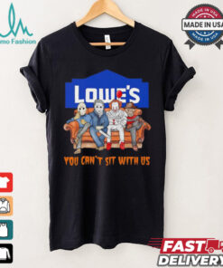 Lowe’s you can’t sit with us Voorhees Myers Pennywise and Krueger Halloween shirt