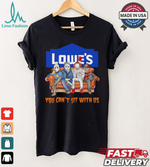 Lowe’s you can’t sit with us Voorhees Myers Pennywise and Krueger Halloween shirt