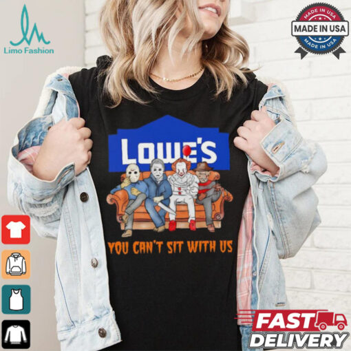 Lowe’s you can’t sit with us Voorhees Myers Pennywise and Krueger Halloween shirt