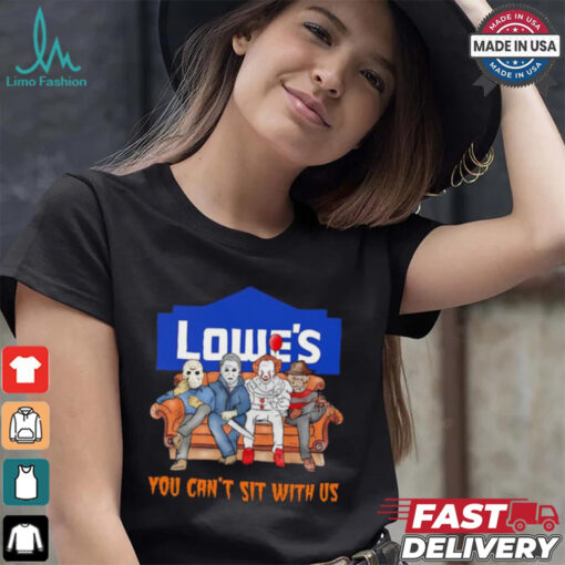 Lowe’s you can’t sit with us Voorhees Myers Pennywise and Krueger Halloween shirt