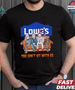 Lowe’s you can’t sit with us Voorhees Myers Pennywise and Krueger Halloween shirt