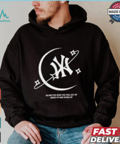 MLB No Matter How You Feel Get Up Dress Up And Show Up T shirt