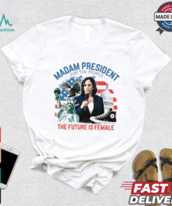Madam president for the people the future is female Harris shirt