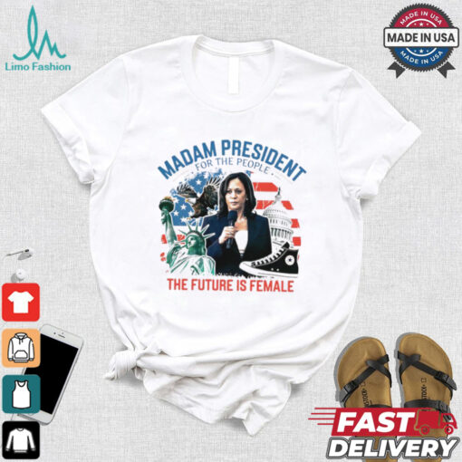 Madam president for the people the future is female Harris shirt
