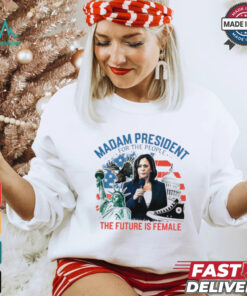 Madam president for the people the future is female Harris shirt