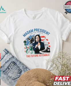 Madam president for the people the future is female Harris shirt