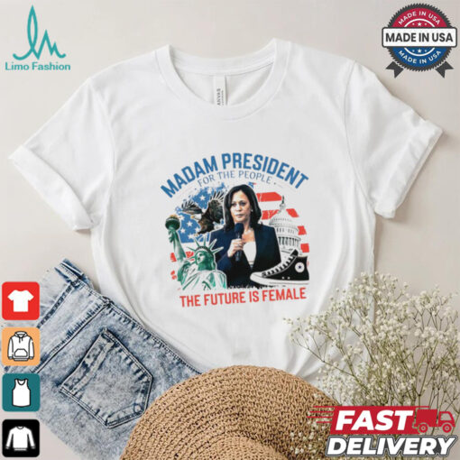 Madam president for the people the future is female Harris shirt