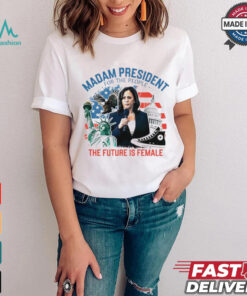 Madam president for the people the future is female Harris shirt