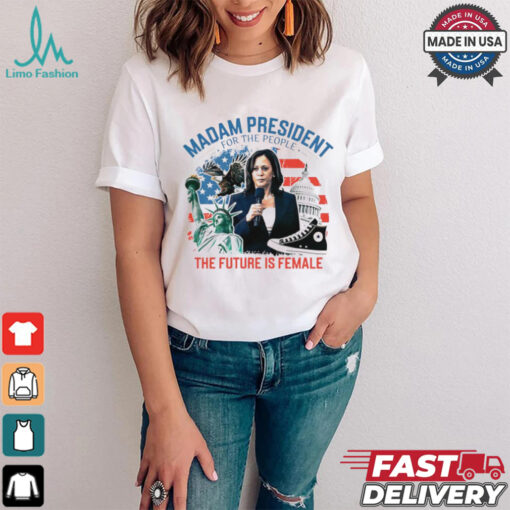 Madam president for the people the future is female Harris shirt