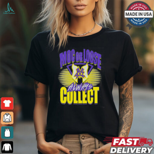 Major Wrestling Figure Podcast MOC OR LOOSE ALWAYS COLLECT Shirt