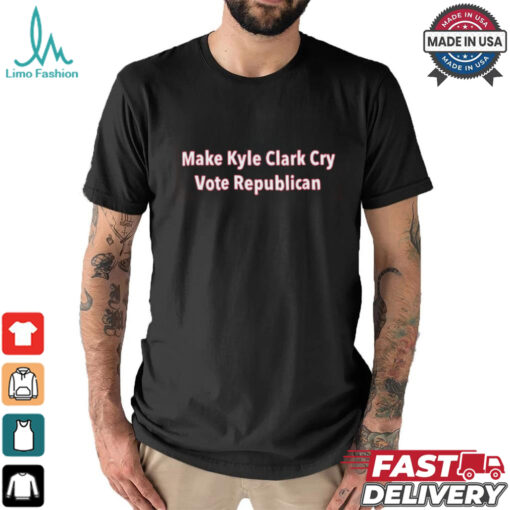 Make Kyle Clark Cry Vote Reblican Shirt