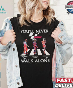 Marc Marquez Jorge Martin Francesco Bagnaia You’ll Never Walk Alone T Shirt