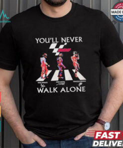 Marc Marquez Jorge Martin Francesco Bagnaia You’ll Never Walk Alone T Shirt