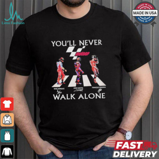 Marc Marquez Jorge Martin Francesco Bagnaia You’ll Never Walk Alone T Shirt