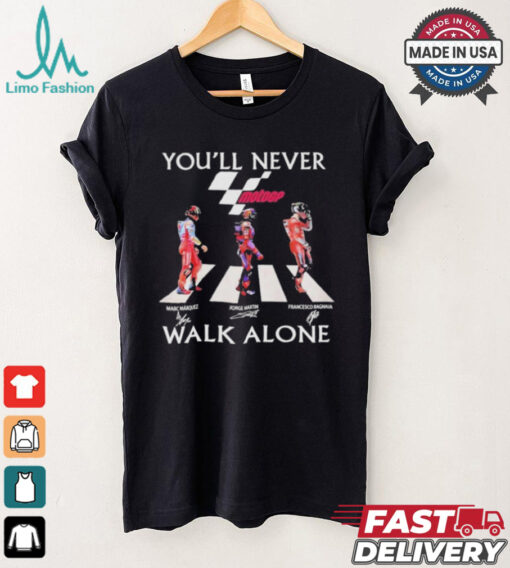 Marc Marquez Jorge Martin Francesco Bagnaia You’ll Never Walk Alone T Shirt