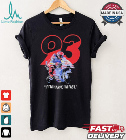 Marc Marquez MotoGP Ducati If I’m Happy I’m Fast T Shirt