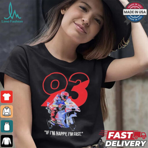 Marc Marquez MotoGP Ducati If I’m Happy I’m Fast T Shirt