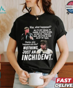 Max what happened nothing just an inchident shirt, hoodie, sweater, long sleeve and tank top Max what happened nothing just an inchident shirt