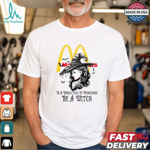 Mcdonald’s In a World full pringcesses be a witch shirt