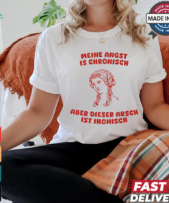 Meine Angst Is Chronische Aber Dieser Arsch Ist Ikonisch T Shirt