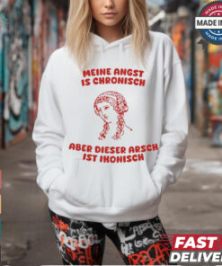 Meine Angst Is Chronische Aber Dieser Arsch Ist Ikonisch T Shirt