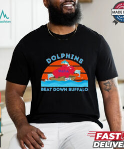 Miami Dolphins Beat Down Buffalo 2024 Shirt