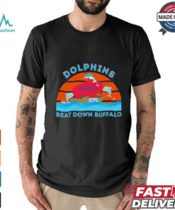 Miami Dolphins Beat Down Buffalo 2024 Shirt
