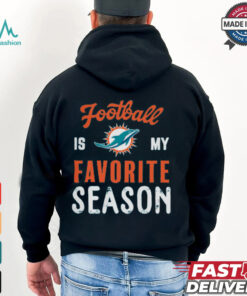 Miami Dolphins Football Is My Favorite Season Shirt