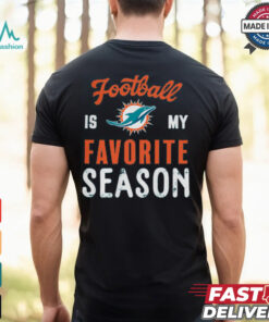 Miami Dolphins Football Is My Favorite Season Shirt