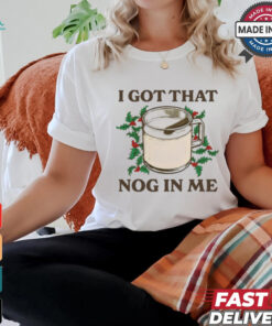 Middleclassfancy I Got That Nog In Me Shirt
