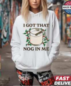 Middleclassfancy I Got That Nog In Me Shirt