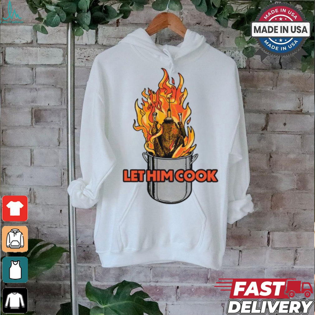 Middleclassfancy Let Him Cook Turkey T Shirt Middleclassfancy Let Him Cook Turkey T Shirt