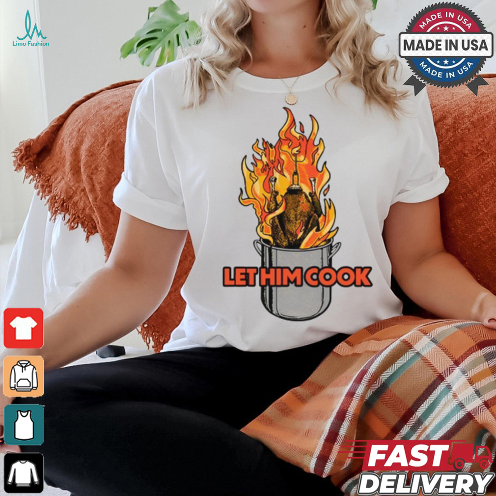 Middleclassfancy Let Him Cook Turkey T Shirt Middleclassfancy Let Him Cook Turkey T Shirt