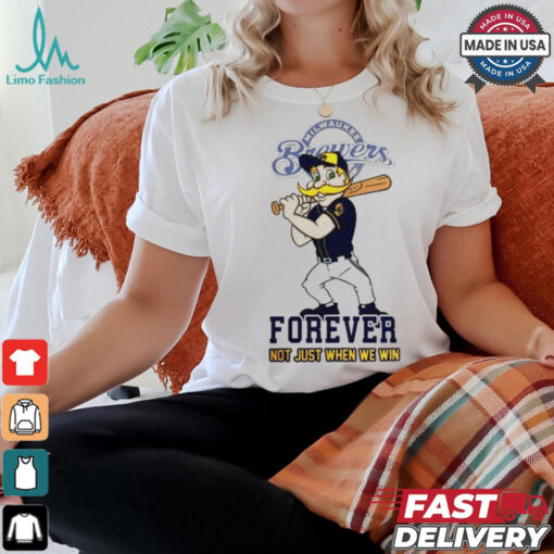 Milwaukee Brewers mascot forever not just when we win shirt