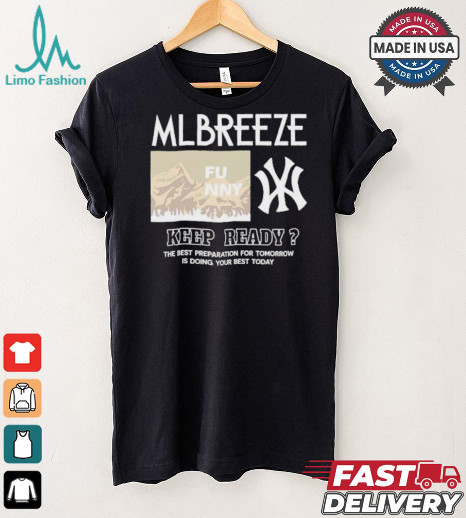 Mlbreeze Keep Ready The Best Preparation For Tomorrow Is Doing Your Best Today T shirt Mlbreeze Keep Ready The Best Preparation For Tomorrow Is Doing Your Best Today T shirt
