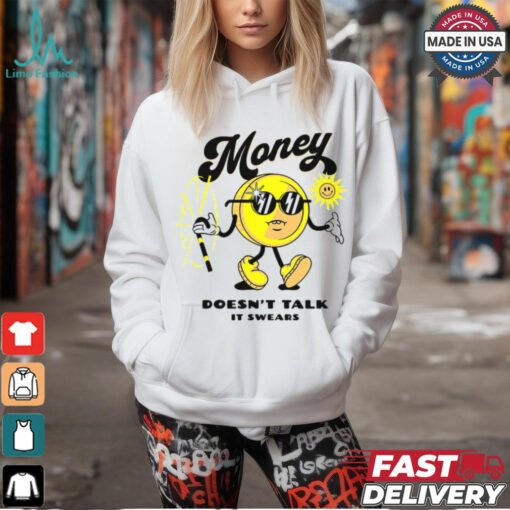 Money Doesn’t Talk It Swears T Shirt