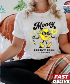 Money Doesn't Talk It Swears T Shirt